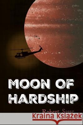 Moon of Hardship Robert Sasse 9781545483589 Createspace Independent Publishing Platform