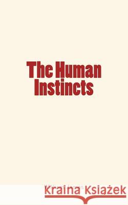 The Human Instincts William James 9781545483756 Createspace Independent Publishing Platform