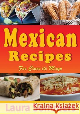 Mexican Recipes for Cinco de Mayo Laura Sommers 9781545485552 Createspace Independent Publishing Platform
