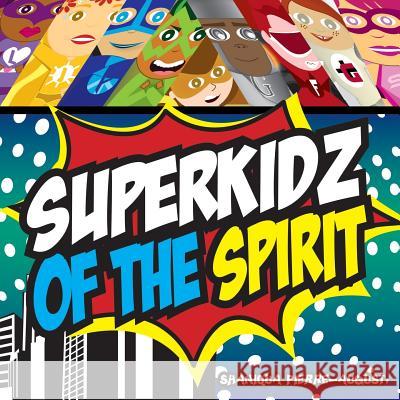 Superkidz of the Spirit Mrs Shaniqua Charice Pierre-August 9781545486283