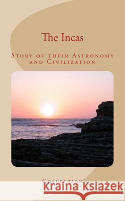 The Incas: Story of their Astronomy and Civilization Du Gourcq, Jean 9781545487570 Createspace Independent Publishing Platform