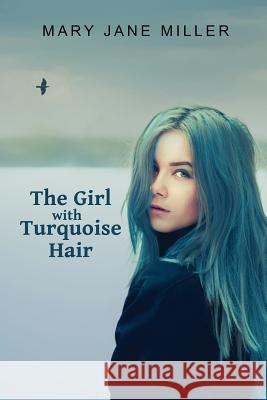 The Girl with Turquoise Hair Mary Jane Miller 9781545487907 Createspace Independent Publishing Platform