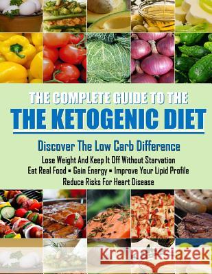 The Ketogenic Diet: Learn how a low carb lifestyle can benefit you. Daniel Vincent 9781545488249