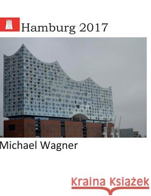 Hamburg 2017: Europa-Reisen Michael Wagner 9781545488706 Createspace Independent Publishing Platform