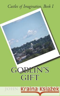 Goblin's Gift John M. Wither 9781545489215 Createspace Independent Publishing Platform