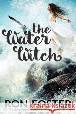 The Water Witch Ron Foster 9781545489772