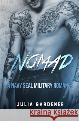 Nomad (A NAVY SEAL MILITARY ROMANCE) Gardener, Julia 9781545489840