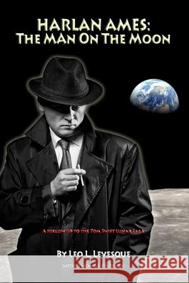 Harlan Ames: The Man on the Moon Leo L. Levesque Thomas Hudson 9781545491737 Createspace Independent Publishing Platform