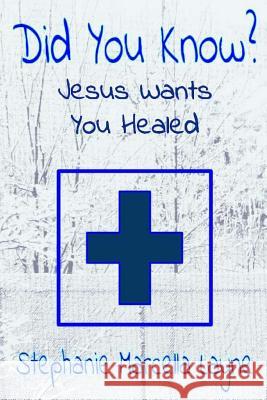 Did You Know: Jesus Wants You Healed Layne, Kathlyn Barrett 9781545492987 Createspace Independent Publishing Platform