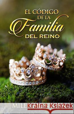 El Codigo De La Familia Del Reino Montoya, Miler 9781545493342 Createspace Independent Publishing Platform