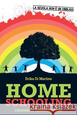 Homeschooling. L'educazione parentale in Italia Di Martino, Erika 9781545494653 Createspace Independent Publishing Platform