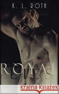 Royal Lies: The Royals Series Book #1 K. L. Roth 9781545495100 Createspace Independent Publishing Platform