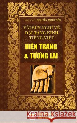 Vài suy nghĩ về Đại Tạng Kinh Tiếng Việt - Hiện trạng và Tương lai: Bản in nă Minh Tiến, Nguyễn 9781545495650 United Buddhist Foundation