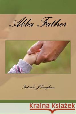 Abba Father Patrick J. Vaughan 9781545496879
