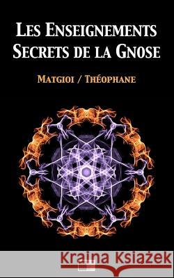 Les enseignements secrets de la Gnose Theophane 9781545496947 Createspace Independent Publishing Platform