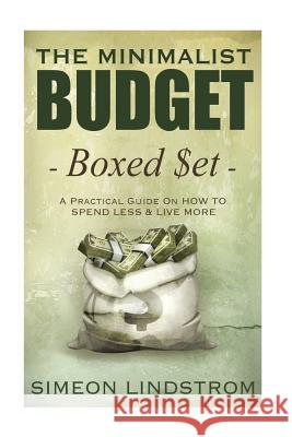 The Minimalist Budget: A Practical Guide On How To Spend Less and Live More Lindstrom, Simeon 9781545497555