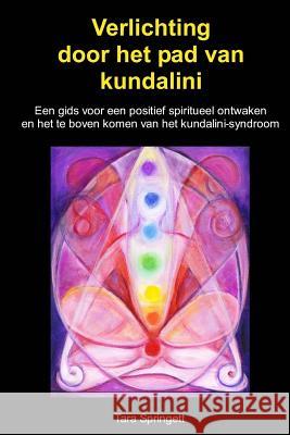 Verlichting door het pad van kundalini: Een gids voor een positief spiritueel ontwaken en het te boven komen van het kundalini-syndroom Van Putten, Jan 9781545497999