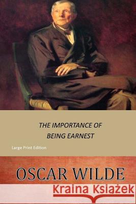 The Importance of Being Earnest: Large Print Oscar Wilde 9781545499948