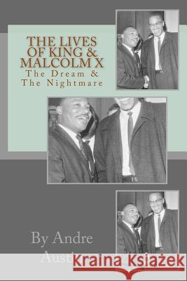 The Lives of King & Malcolm X: The Dream & the Nightmare Andre Austin 9781545501351 Createspace Independent Publishing Platform