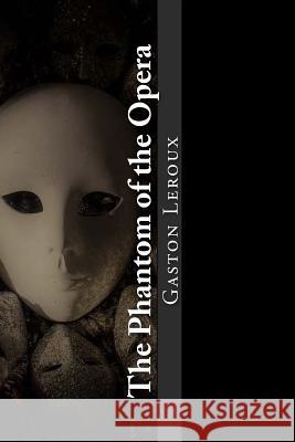 The Phantom of the Opera Gaston LeRoux 9781545502617