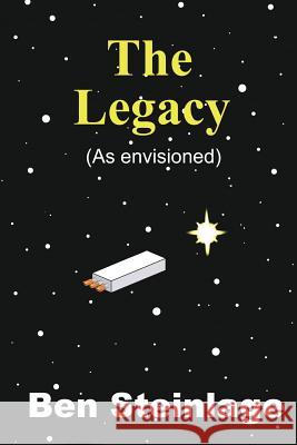 The Legacy Ben Steinlage 9781545503775 Createspace Independent Publishing Platform