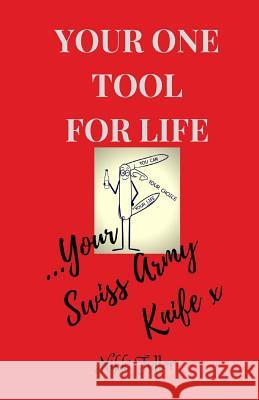 Your One Tool to Life, Your Swiss Army Knife!: No.1 Life Tool Handbook N. K. Fuller 9781545503874 Createspace Independent Publishing Platform