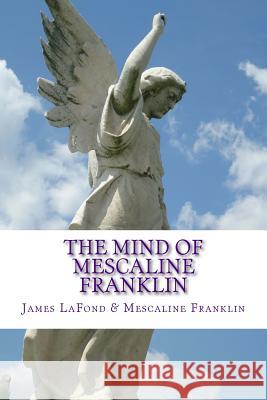 The Mind of Mescaline Franklin: The Awakening of a Paleface Ethnocist James LaFond Mescaline Franklin 9781545506059 Createspace Independent Publishing Platform