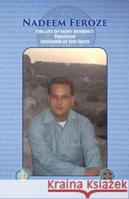 Nadee, Feroze: Oblate of Saint Benedict, Pakistani, Defender of the Faith Nadeem Feroze 9781545506172