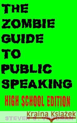 The Zombie Guide to Public Speaking: High School Edition Steven S. Vrooman 9781545507278