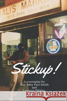 Stickup! Ray Babyface Smith Lorenzo DiSalvo 9781545507438 Createspace Independent Publishing Platform