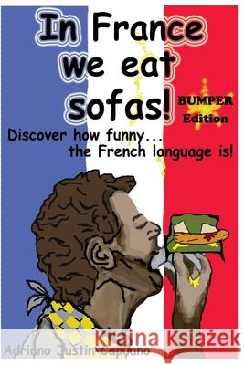 In France we eat sofas! Bumper edition Capuano, Adriano Justin 9781545508121 Createspace Independent Publishing Platform