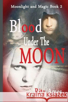 Blood Under The Moon Rita Ames 9781545508619 Createspace Independent Publishing Platform