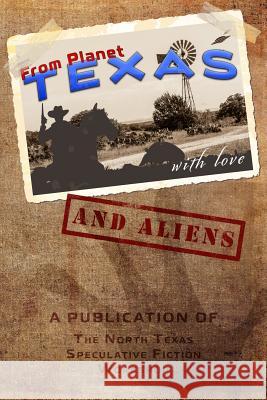 From Planet Texas,: With Love and Aliens Pat Hauldren J. R. Martin Pat Hauldren 9781545509029 Createspace Independent Publishing Platform