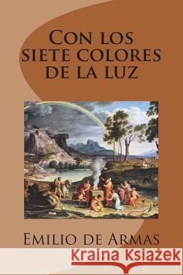 Con los siete colores de la luz de Armas, Emilio 9781545511312 Createspace Independent Publishing Platform