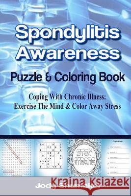 Spondylitis Awareness: Coping With Chronic Illness: Exercise The Mind & Color Away Stress Shumaker, Jody 9781545511329