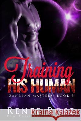 Training His Human: An Alien Warrior Romance Renee Rose 9781545511336 Createspace Independent Publishing Platform