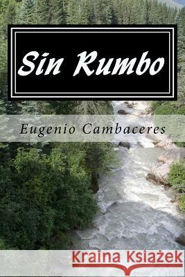 Sin Rumbo (Spanish) Edition Eugenio Cambaceres 9781545511466