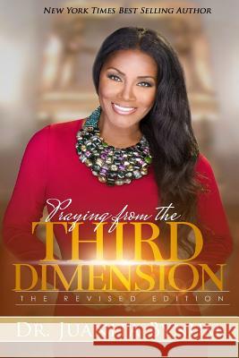 Praying From The Third Dimension REVISED EDITION Bynum, Juanita 9781545511787 Createspace Independent Publishing Platform