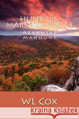 Hunt-U.S. Marshal Vol 33: Arkansas Manhunt Wl Cox 9781545512579 Createspace Independent Publishing Platform