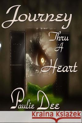Journey Thru A Heart Dee, Paulie 9781545513156 Createspace Independent Publishing Platform