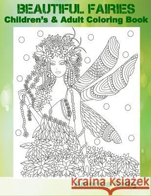 Beautiful Fairies Children's and Adult Coloring Book: Beautiful Fairies Children's and Adult Coloring Book America Selby 9781545513743