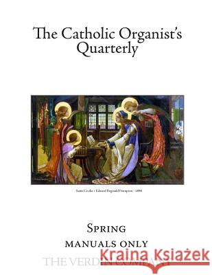 The Catholic Organist's Quarterly: Spring - Manuals Only Noel Jones 9781545514009 Createspace Independent Publishing Platform