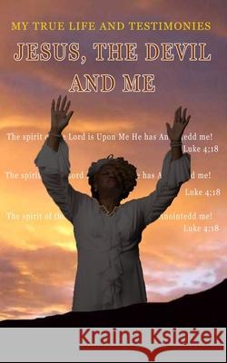 Jesus, The Devil And Me: My True Life Story And Testimonies Mary Lee Roberts-Young 9781545514122