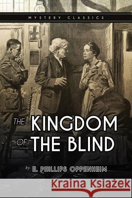 The Kingdom of the Blind E. Phillips Oppenheim 9781545519189 Createspace Independent Publishing Platform