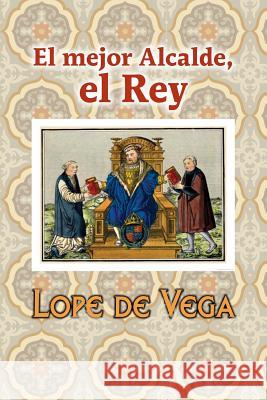 El mejor alcalde, el Rey Lope De Vega 9781545519486 Createspace Independent Publishing Platform