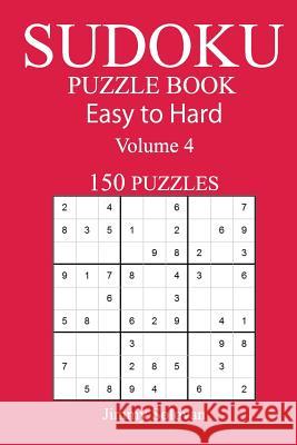 150 Easy to Hard Sudoku Puzzle Book Jimmy Solovan 9781545520031 Createspace Independent Publishing Platform