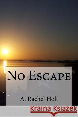 No Escape A. Rachel Holt 9781545520437 