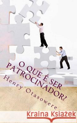 O que é ser patrocinador? Otasowere, Henry 9781545520628 Createspace Independent Publishing Platform