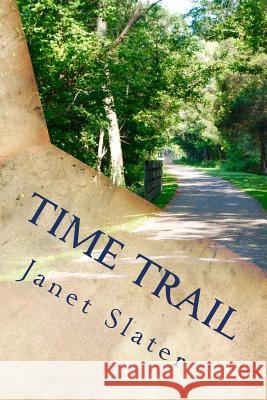 Time Trail Janet P. Slater 9781545520949 Createspace Independent Publishing Platform