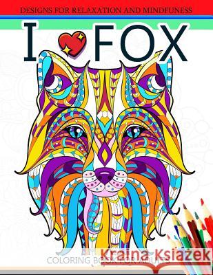 I love Fox Coloring Book for Adult: An Adult Coloring book for Grown-Ups Coloring Books for Adults Relaxation 9781545521328